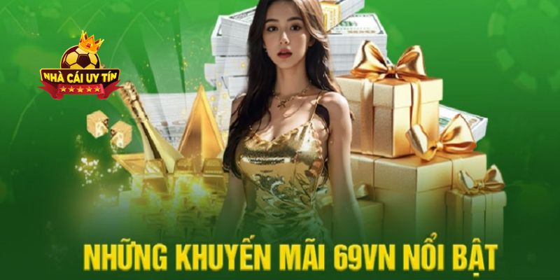 Những khuyến mãi hấp dẫn chỉ có tại 69VN