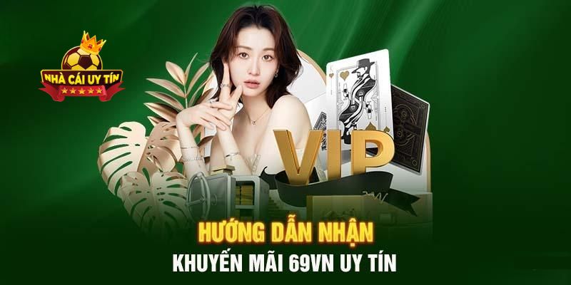 Hướng dẫn chi tiết cách tham gia khuyến mãi nhận 169k tại nhà cái 69VN