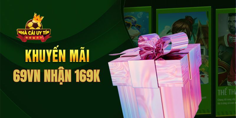 Những thông tin quan trọng về chương trình 69VN tặng 169k