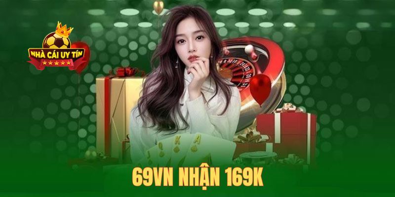 Sơ lược qua về sự kiện 69VN nhận 169k